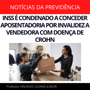 Leia mais sobre o artigo INSS É CONDENADO A CONCEDER APOSENTADORIA POR INVALIDEZ A VENDEDORA COM DOENÇA DE CROHN