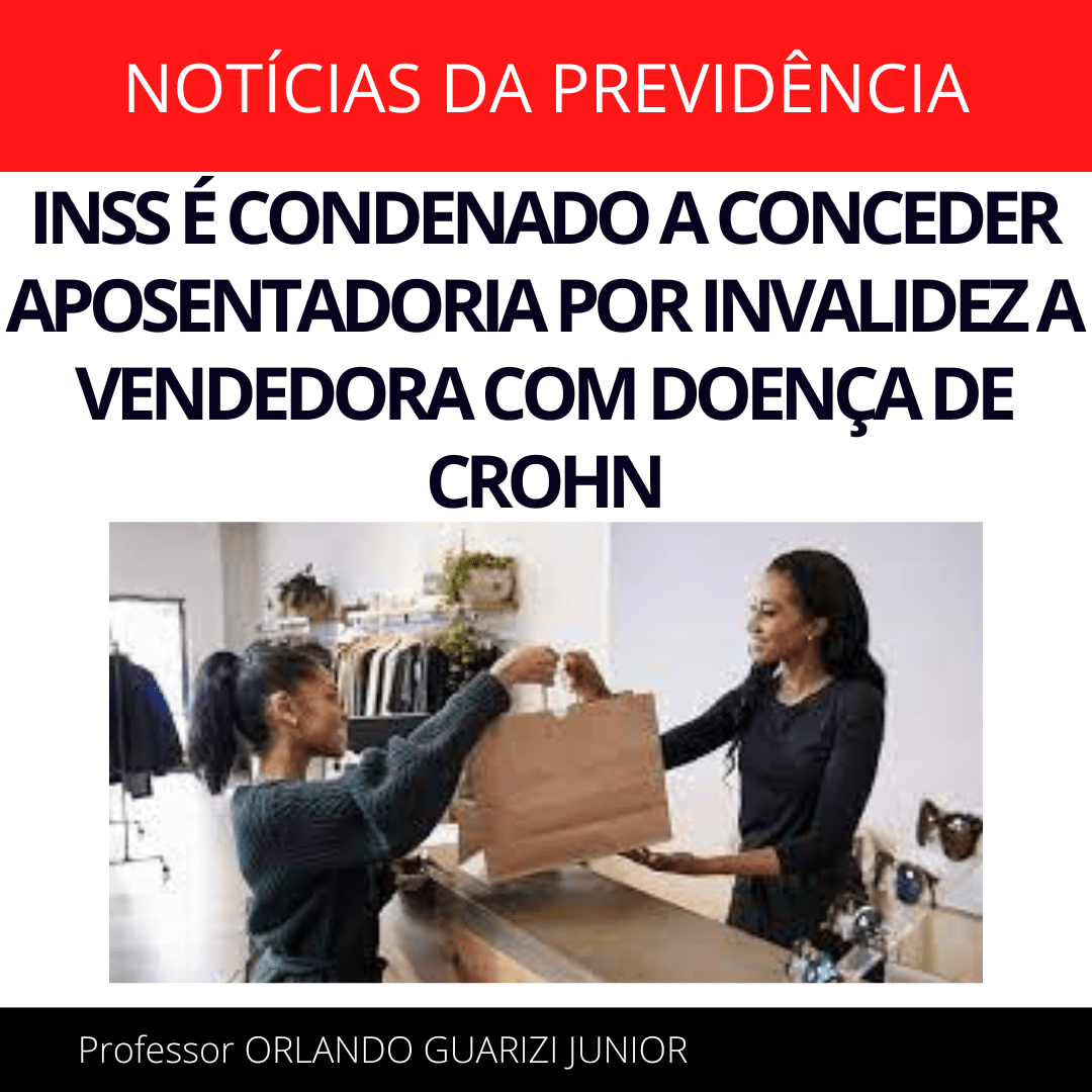 Leia mais sobre o artigo INSS É CONDENADO A CONCEDER APOSENTADORIA POR INVALIDEZ A VENDEDORA COM DOENÇA DE CROHN