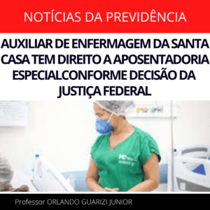 Leia mais sobre o artigo AUXILIAR DE ENFERMAGEM DA SANTA CASA TEM DIREITO A APOSENTADORIA ESPECIAL SEGUNDO DECISÃO DA JUSTIÇA FEDERAL DE SÃO PAULO – VEJA COMO