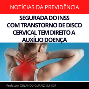 Leia mais sobre o artigo SEGURADA DO INSS COM TRANSTORNO DE DISCO CERVICAL TEM DIREITO A AUXÍLIO DOENÇA