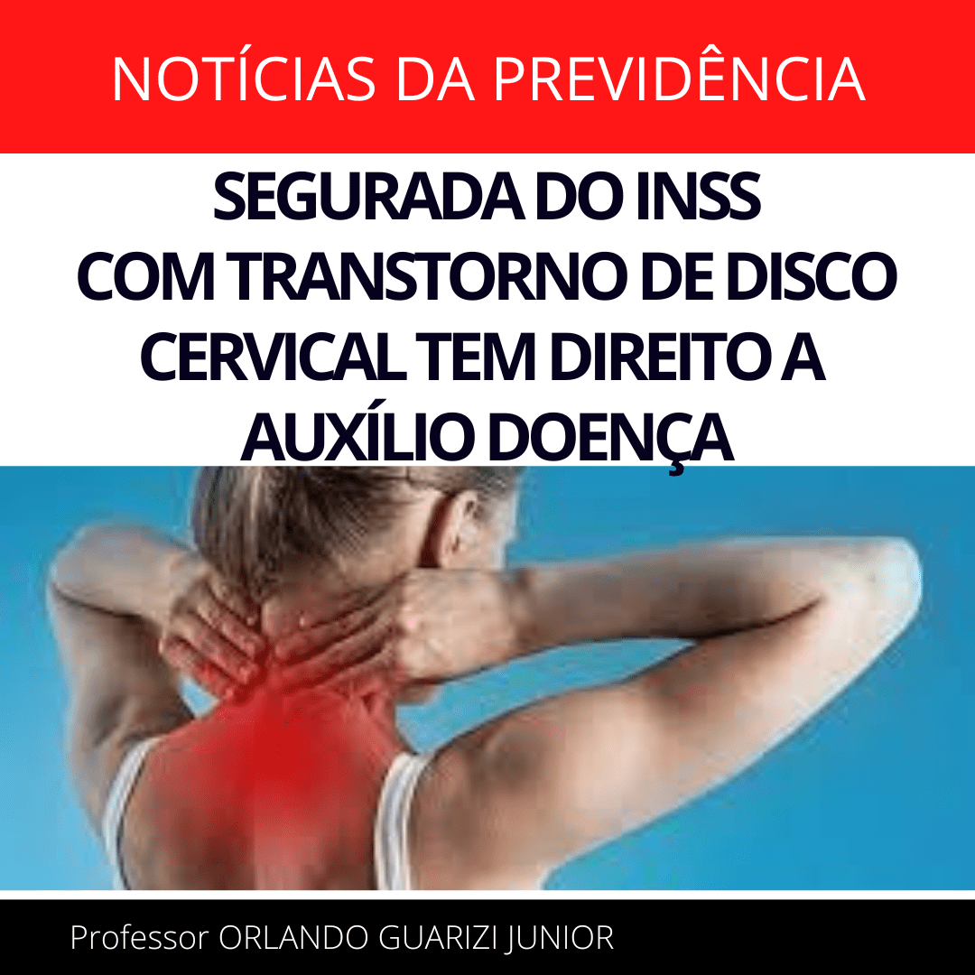 Leia mais sobre o artigo SEGURADA DO INSS COM TRANSTORNO DE DISCO CERVICAL TEM DIREITO A AUXÍLIO DOENÇA