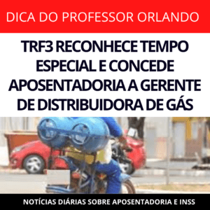 Leia mais sobre o artigo TRF3 RECONHECE TEMPO ESPECIAL E CONCEDE APOSENTADORIA A GERENTE DE DISTRIBUIDORA DE GÁS