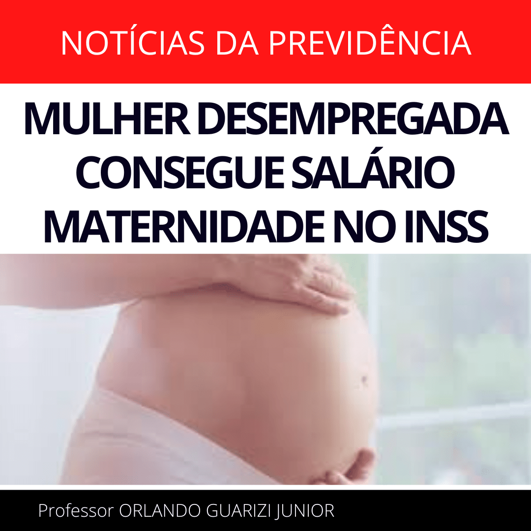 Leia mais sobre o artigo MULHER DESEMPREGADA CONSEGUE SALÁRIO MATERNIDADE