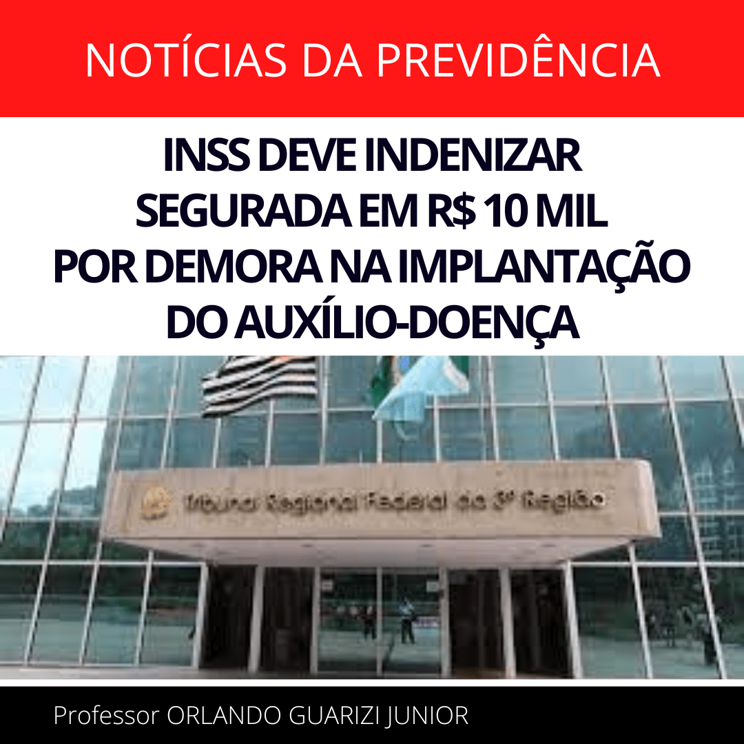Leia mais sobre o artigo INSS DEVE INDENIZAR SEGURADA EM R$ 10 MIL POR DEMORA NA IMPLANTAÇÃO DO AUXÍLIO-DOENÇA
