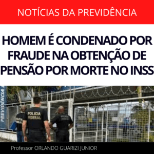Leia mais sobre o artigo HOMEM É CONDENADO POR FRAUDE NA OBTENÇÃO DE PENSÃO POR MORTE