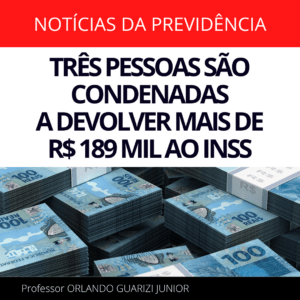 Leia mais sobre o artigo TRÊS PESSOAS SÃO CONDENADAS A DEVOLVER MAIS DE R$ 189 MIL AO INSS