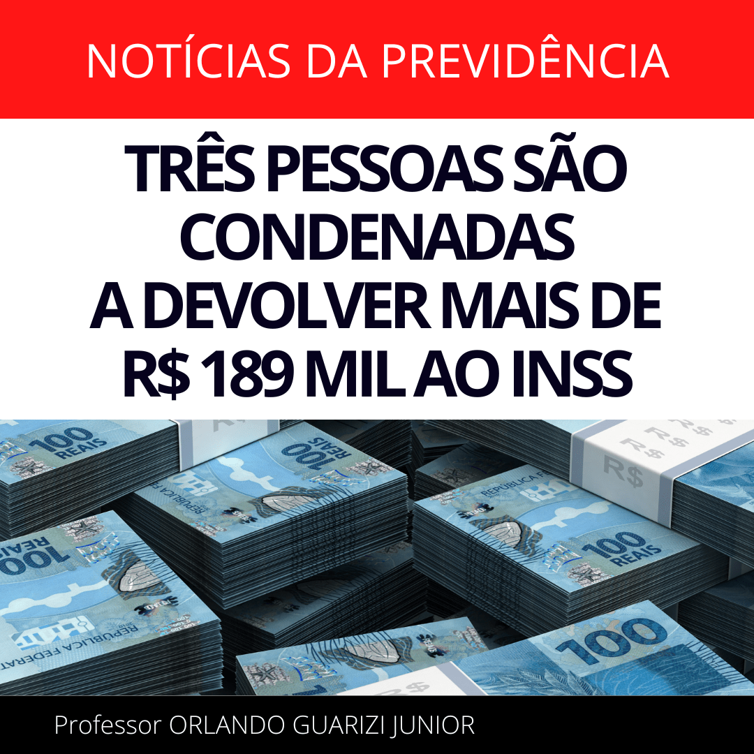 Leia mais sobre o artigo TRÊS PESSOAS SÃO CONDENADAS A DEVOLVER MAIS DE R$ 189 MIL AO INSS
