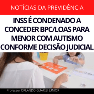 Leia mais sobre o artigo INSS É CONDENADO A CONCEDER BPC/LOAS PARA MENOR COM AUTISMO CONFORME DECISÃO JUDICIAL