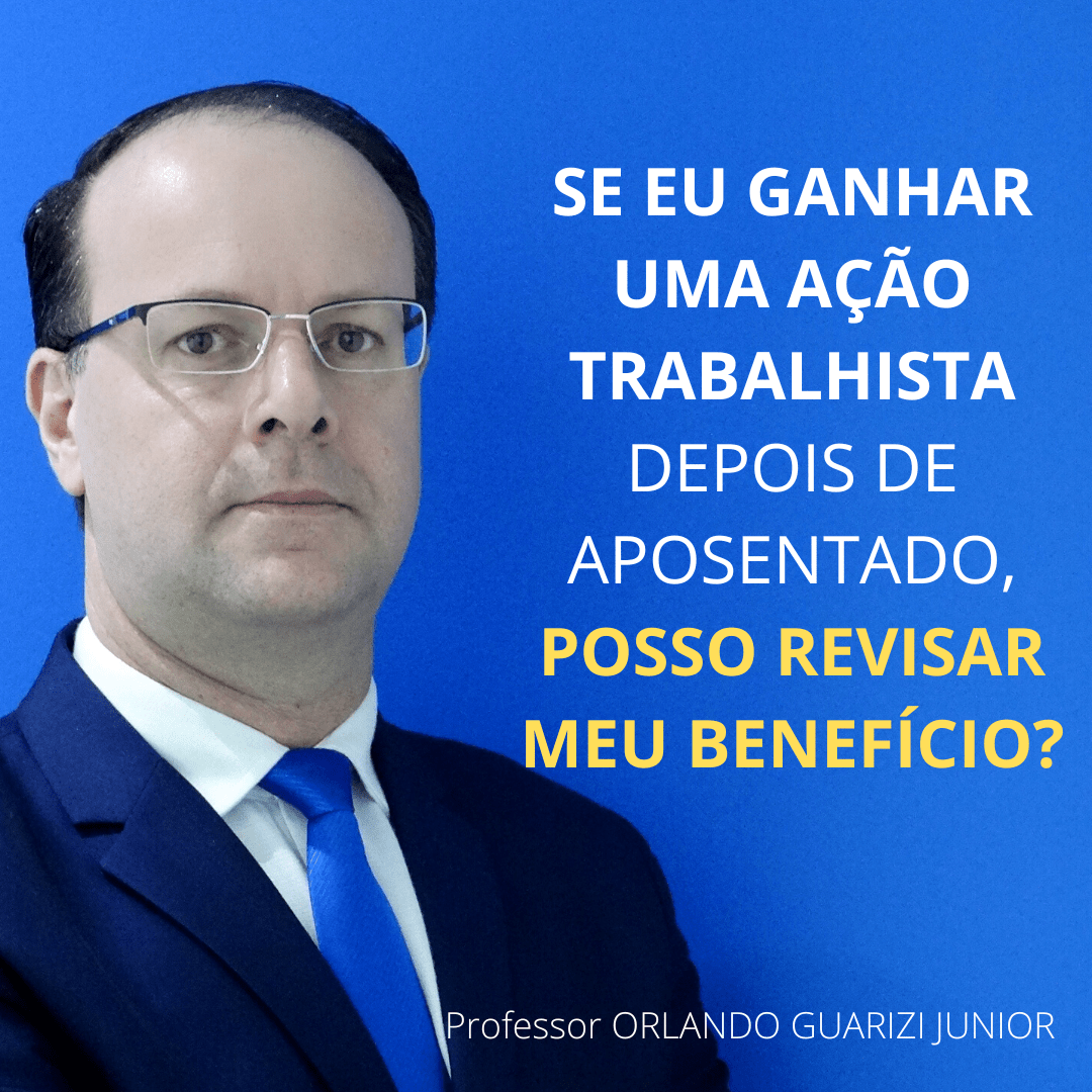 Leia mais sobre o artigo SE EU GANHAR UMA AÇÃO TRABALHISTA DEPOIS DE APOSENTADO, POSSO REVISAR MEU BENEFÍCIO?