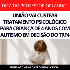 Leia mais sobre o artigo UNIÃO VAI CUSTEAR TRATAMENTO PSICOLÓGICO PARA CRIANÇA DE 4 ANOS COM AUTISMO EM DECISÃO DO TRF4