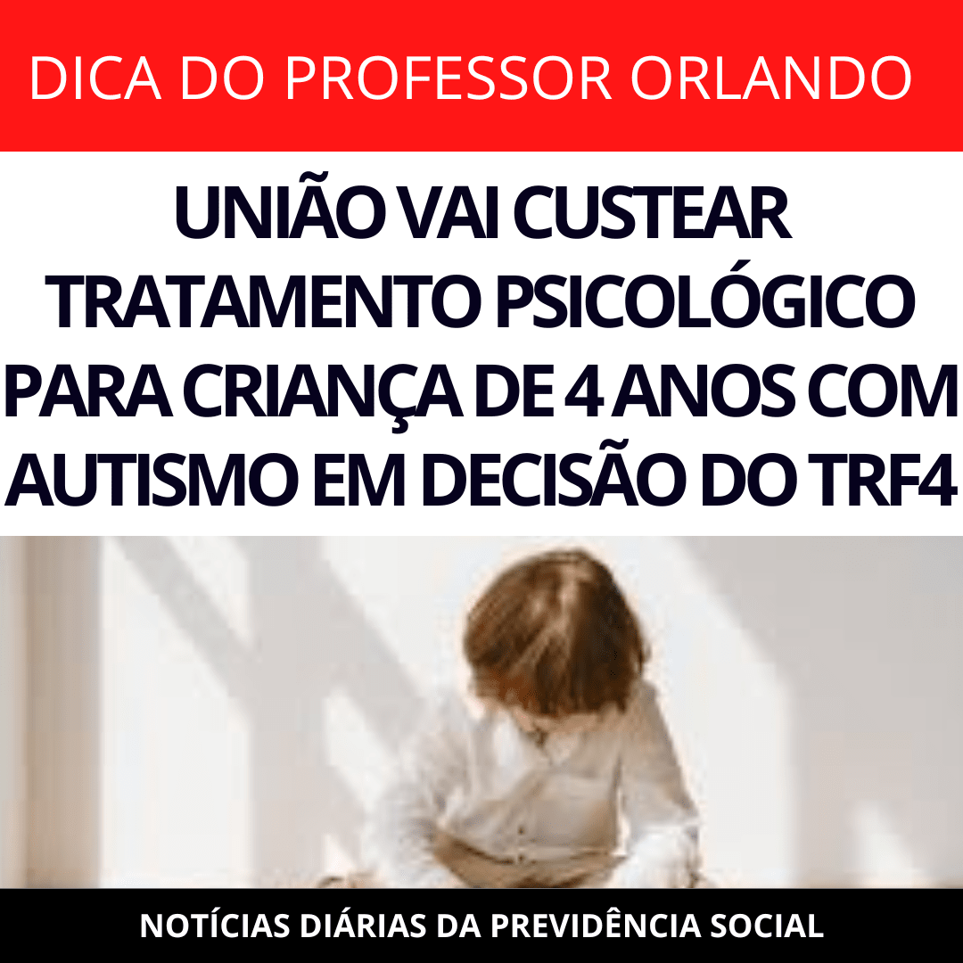 Leia mais sobre o artigo UNIÃO VAI CUSTEAR TRATAMENTO PSICOLÓGICO PARA CRIANÇA DE 4 ANOS COM AUTISMO EM DECISÃO DO TRF4