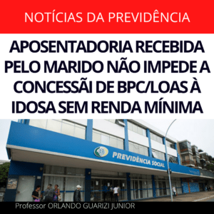 Leia mais sobre o artigo APOSENTADORIA RECEBIDA PELO MARIDO NÃO IMPEDE A CONCESSÃI DE BPC/LOAS À IDOSA SEM RENDA MÍNIMA