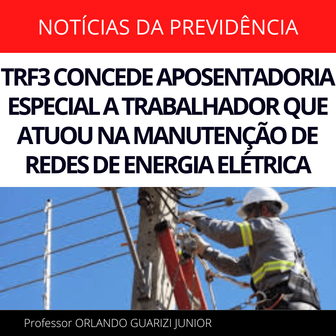 Leia mais sobre o artigo TRF3 CONCEDE APOSENTADORIA ESPECIAL A TRABALHADOR QUE ATUOU NA MANUTENÇÃO DE REDES DE ENERGIA ELÉTRICA