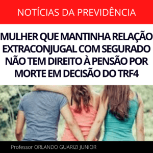 Leia mais sobre o artigo MULHER QUE MANTINHA RELAÇÃO EXTRACONJUGAL COM SEGURADO NÃO TEM DIREITO À PENSÃO POR MORTE EM DECISÃO DO TRF4