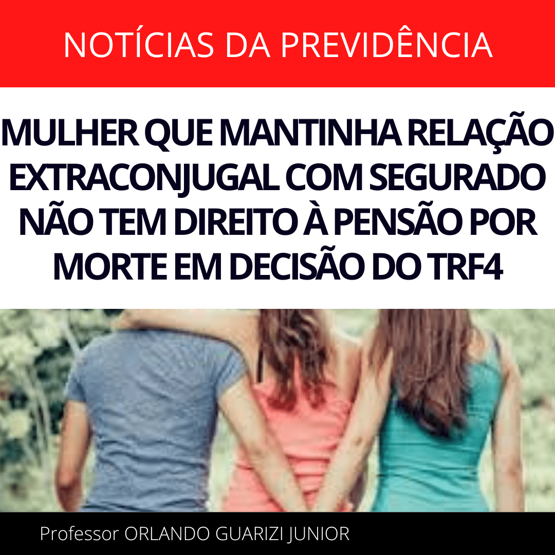 Leia mais sobre o artigo MULHER QUE MANTINHA RELAÇÃO EXTRACONJUGAL COM SEGURADO NÃO TEM DIREITO À PENSÃO POR MORTE EM DECISÃO DO TRF4