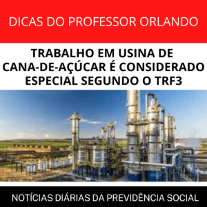 Leia mais sobre o artigo TRABALHO EM USINA DE CANA-DE-AÇÚCAR É CONSIDERADO ESPECIAL SEGUNDO O TRF3