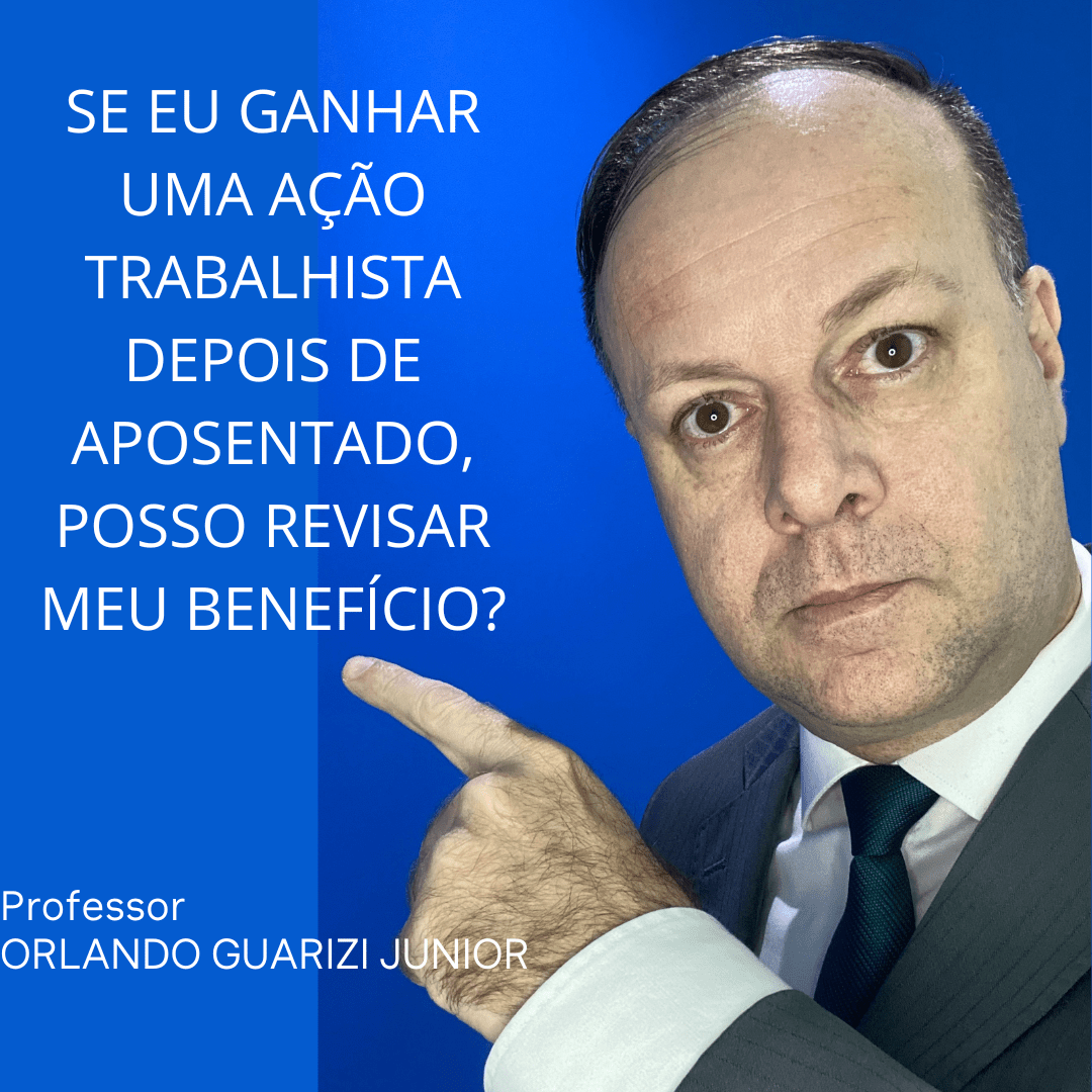 Leia mais sobre o artigo SE EU GANHAR UMA AÇÃO TRABALHISTA DEPOIS DE APOSENTADO, POSSO REVISAR MEU BENEFÍCIO?