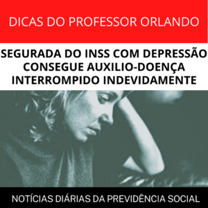 Leia mais sobre o artigo SEGURADA DO INSS COM DEPRESSÃO CONSEGUE AUXILIO-DOENÇA INTERROMPIDO INDEVIDAMENTE