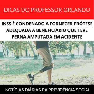 Leia mais sobre o artigo INSS É CONDENADO A FORNECER PRÓTESE ADEQUADA A BENEFICIÁRIO QUE TEVE PERNA AMPUTADA EM ACIDENTE