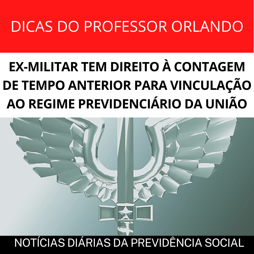 Leia mais sobre o artigo EX-MILITAR TEM DIREITO À CONTAGEM DE TEMPO ANTERIOR PARA VINCULAÇÃO AO REGIME PREVIDENCIÁRIO DA UNIÃO