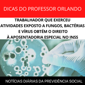 Leia mais sobre o artigo TRABALHADOR QUE EXERCEU ATIVIDADES EXPOSTO A FUNGOS, BACTÉRIAS E VÍRUS OBTÉM O DIREITO À APOSENTADORIA ESPECIAL