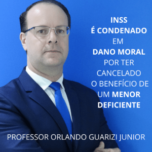 Leia mais sobre o artigo INSS É CONDENADO EM DANO MORAL POR TER CANCELADO O BENEFÍCIO DE UM MENOR DEFICIENTE