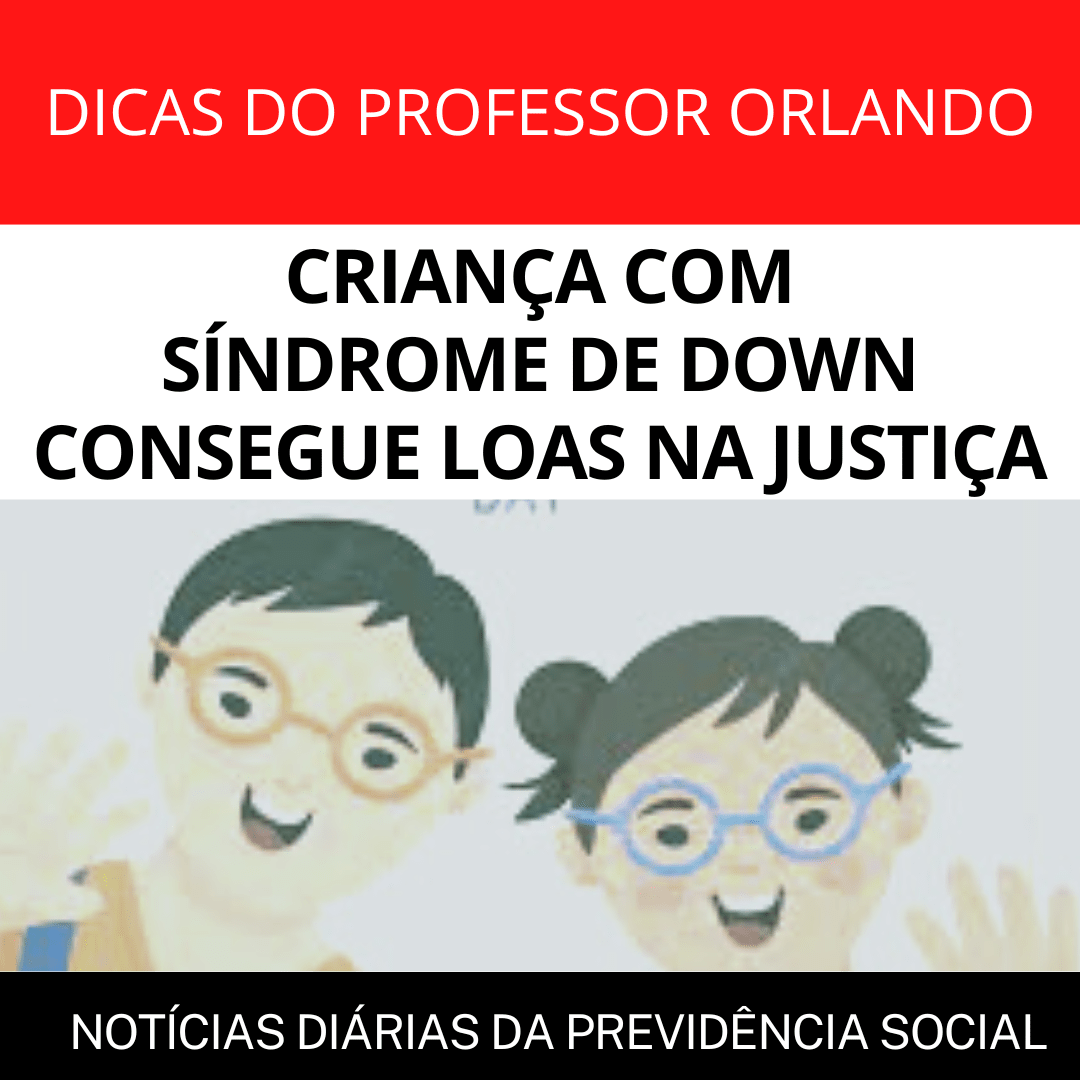 Leia mais sobre o artigo CRIANÇA COM SÍNDROME DE DOWN CONSEGUE LOAS NA JUSTIÇA