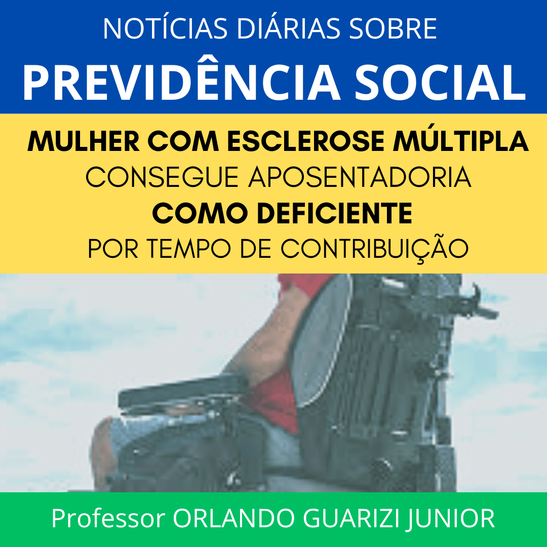 Leia mais sobre o artigo MULHER COM ESCLEROSE MÚLTIPLA CONSEGUE APOSENTADORIA DA PESSOA COM DEFICIÊNCIA POR TEMPO DE CONTRIBUIÇÃO