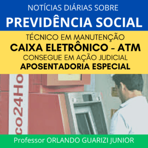 Leia mais sobre o artigo O INSS É CONDENADO A CONCEDER APOSENTADORIA ESPECIAL PARA TÉCNICO EM MANUTENÇÃO DE CAIXAS ELETRÔNICOS – ATM