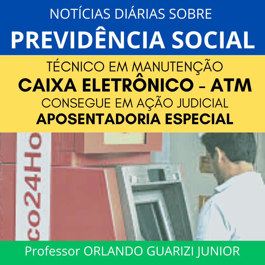 Leia mais sobre o artigo O INSS É CONDENADO A CONCEDER APOSENTADORIA ESPECIAL PARA TÉCNICO EM MANUTENÇÃO DE CAIXAS ELETRÔNICOS – ATM