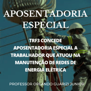 Leia mais sobre o artigo TRF3 CONCEDE APOSENTADORIA ESPECIAL A TRABALHADOR QUE ATUOU NA MANUTENÇÃO DE REDES DE ENERGIA ELÉTRICA