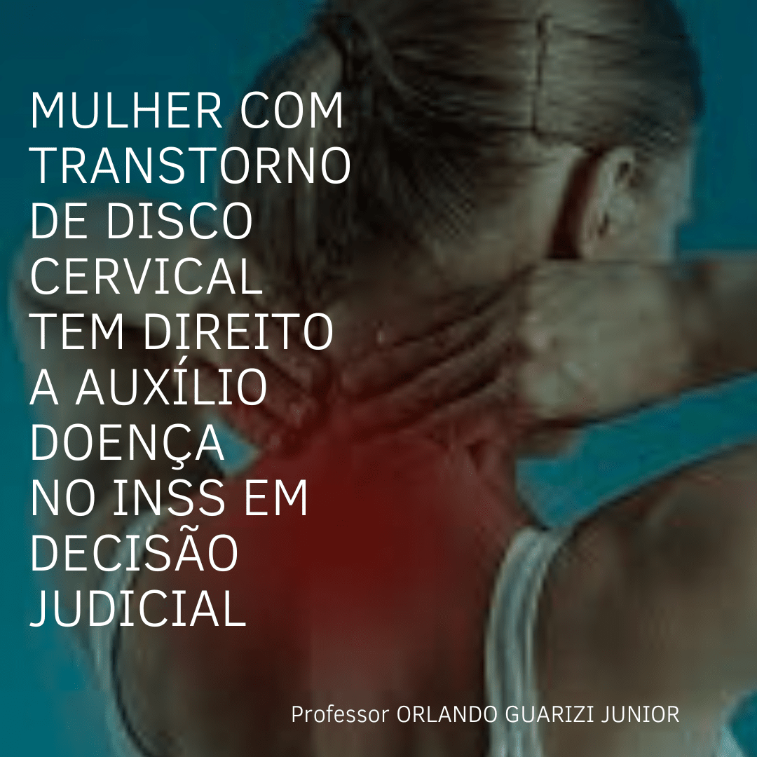 Leia mais sobre o artigo MULHER COM TRANSTORNO DE DISCO CERVICAL TEM DIREITO A AUXÍLIO DOENÇA NO INSS EM DECISÃO JUDICIAL