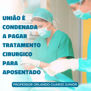 Leia mais sobre o artigo UNIÃO É CONDENADA A PAGAR TRATAMENTO CIRURGICO PARA APOSENTADO