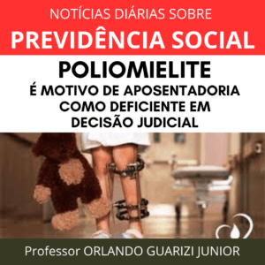 Leia mais sobre o artigo POLIOMIELITE É MOTIVO DE APOSENTADORIA COMO DEFICIENTE EM DECISÃO JUDICIAL