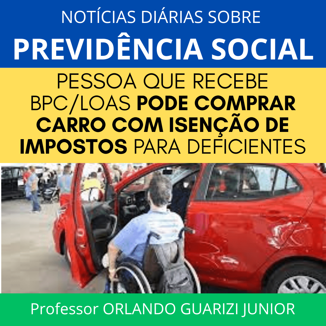Leia mais sobre o artigo PESSOA QUE RECEBE BPC/LOAS PODE COMPRAR CARRO COM ISENÇÃO DE IMPOSTOS PARA DEFICIENTES