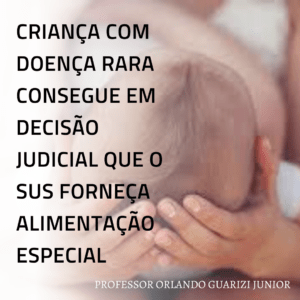 Leia mais sobre o artigo CRIANÇA COM DOENÇA RARA CONSEGUE EM DECISÃO JUDICIAL QUE O SUS FORNEÇA ALIMENTAÇÃO ESPECIAL