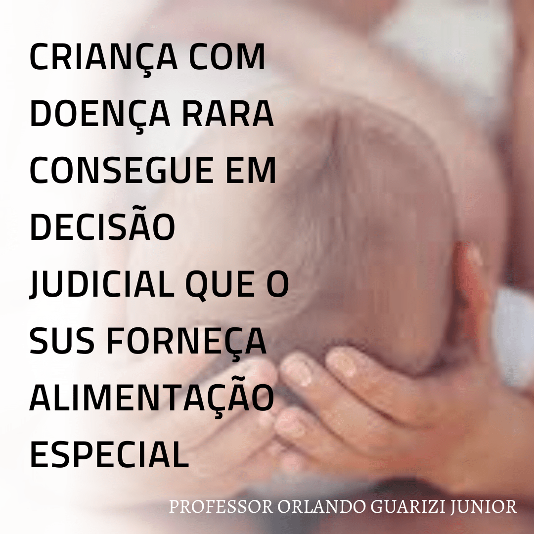 Leia mais sobre o artigo CRIANÇA COM DOENÇA RARA CONSEGUE EM DECISÃO JUDICIAL QUE O SUS FORNEÇA ALIMENTAÇÃO ESPECIAL