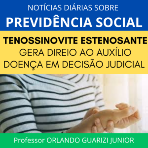 Read more about the article TENOSSINOVITE ESTENOSANTE GERA DIREIO AO AUXÍLIO DOENÇA EM DECISÃO JUDICIAL DO TRF3