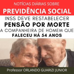 Leia mais sobre o artigo INSS DEVE RESTABELECER PENSÃO POR MORTE A COMPANHEIRA DE HOMEM QUE FALECEU HÁ 54 ANOS