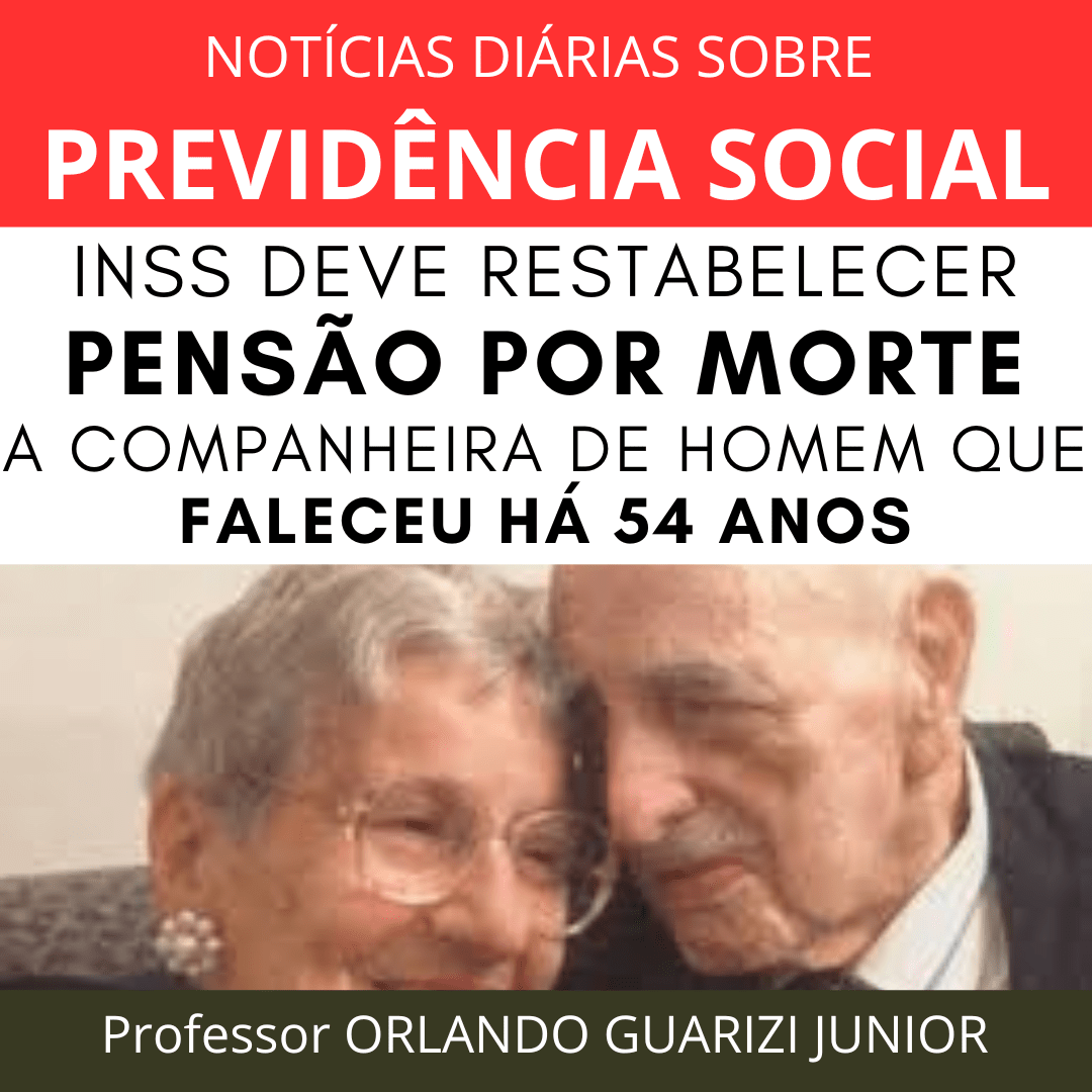 Leia mais sobre o artigo INSS DEVE RESTABELECER PENSÃO POR MORTE A COMPANHEIRA DE HOMEM QUE FALECEU HÁ 54 ANOS