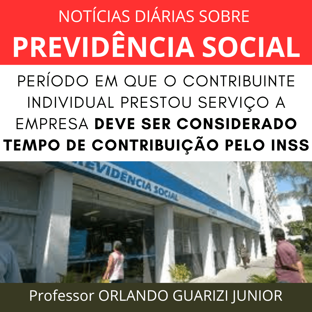 Leia mais sobre o artigo PERÍODO EM QUE O CONTRIBUINTE INDIVIDUAL PRESTOU SERVIÇO A EMPRESA DEVE SER CONSIDERADO TEMPO DE CONTRIBUIÇÃO