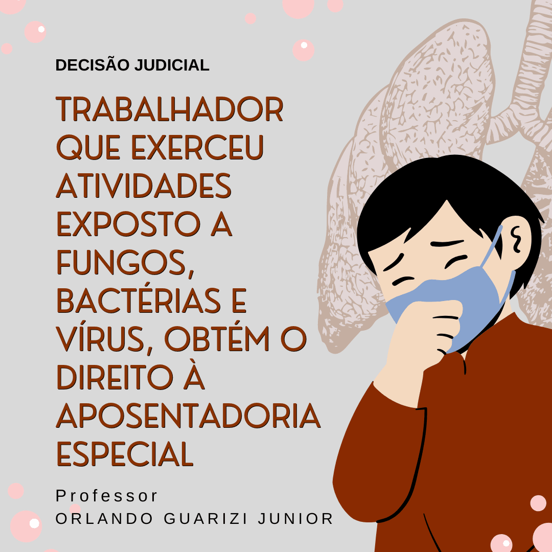 Leia mais sobre o artigo TRABALHADOR QUE EXERCEU ATIVIDADES EXPOSTO A FUNGOS, BACTÉRIAS E VÍRUS OBTÉM O DIREITO À APOSENTADORIA ESPECIAL