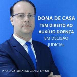 Leia mais sobre o artigo DONA DE CASA TEM DIREITO AO AUXÍLIO DOENÇA EM DECISÃO JUDICIAL
