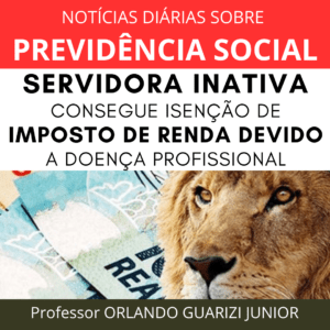 Leia mais sobre o artigo SERVIDORA INATIVA CONSEGUE ISENÇÃO DE IMPOSTO DE RENDA DEVIDO A DOENÇA PROFISSIONAL