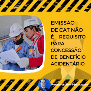 Leia mais sobre o artigo EMISSÃO DE CAT NÃO É REQUISITO PARA CONCESSÃO DE BENEFÍCIO
