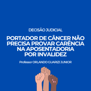 Leia mais sobre o artigo SEGURADA COM CÂNCER NÃO PRECISA CUMPRIR CARÊNCIA PARA TER APOSENTADORIA POR INVALIDEZ EM DECISÃO JUDICIAL