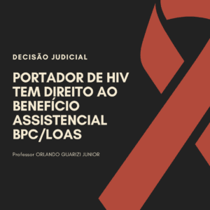Leia mais sobre o artigo PORTADOR DE HIV TEM DIREITO AO BENEFÍCIO ASSISTENCIAL – BPC/LOAS