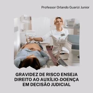 Leia mais sobre o artigo GRAVIDEZ DE RISCO DÁ DIREITO AO AUXÍLIO-DOENÇA EM DECISÃO JUDICIAL